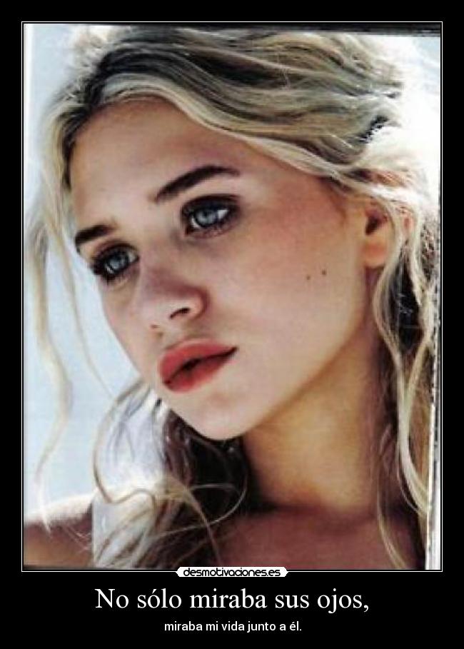 No sólo miraba sus ojos, - 