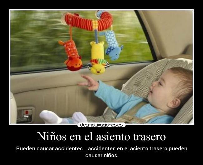 Niños en el asiento trasero - Pueden causar accidentes... accidentes en el asiento trasero pueden causar niños.