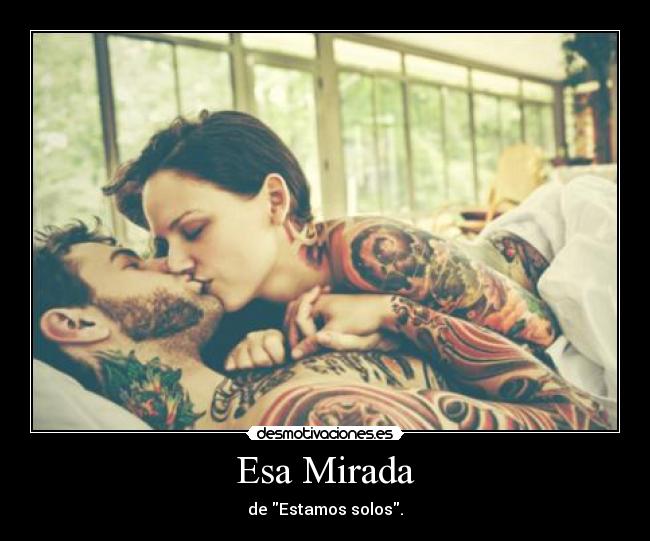 Esa Mirada - de Estamos solos.