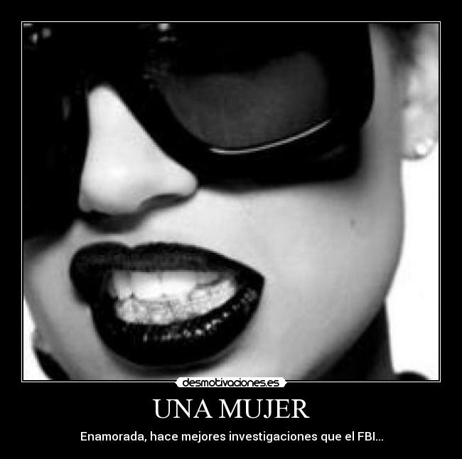 UNA MUJER - Enamorada, hace mejores investigaciones que el FBI...