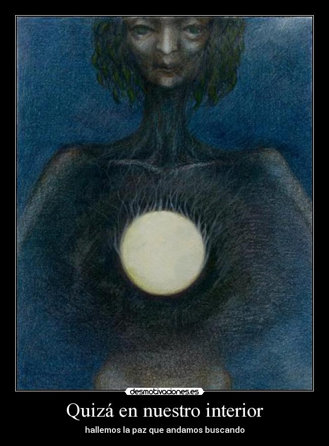 Quizá en nuestro interior - hallemos la paz que andamos buscando