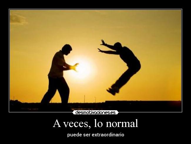 A veces, lo normal - puede ser extraordinario