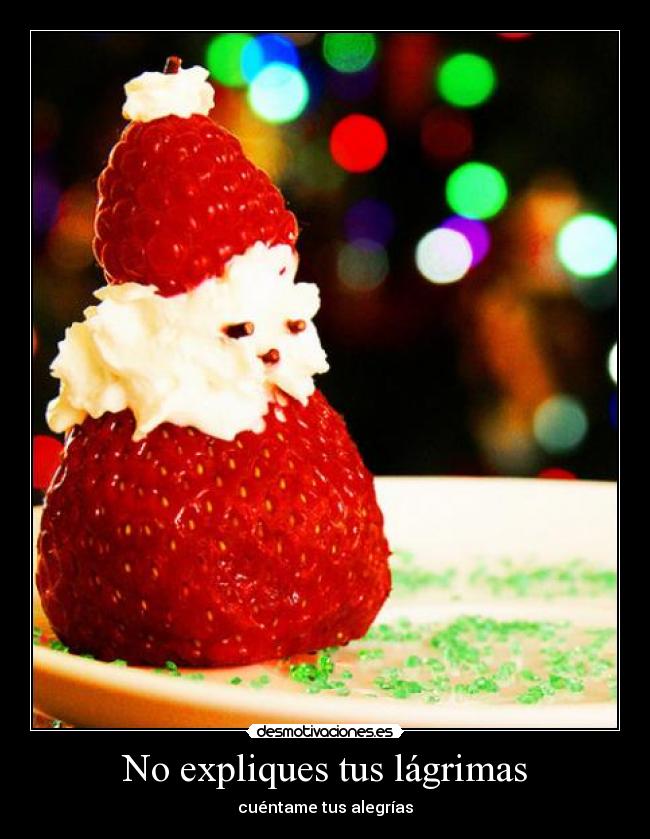 No expliques tus lágrimas - cuéntame tus alegrías
