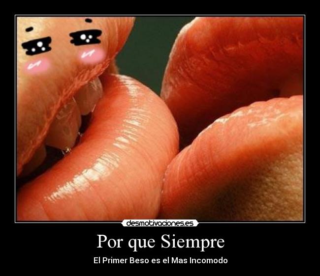 Por que Siempre - El Primer Beso es el Mas Incomodo