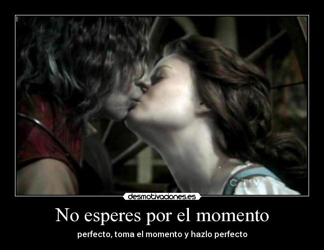 No esperes por el momento -