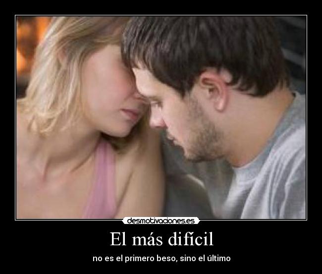 El más difícil - no es el primero beso, sino el último