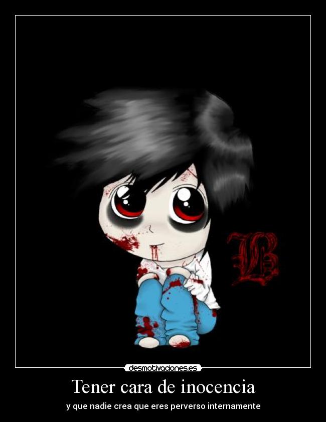 Tener cara de inocencia - y que nadie crea que eres perverso internamente