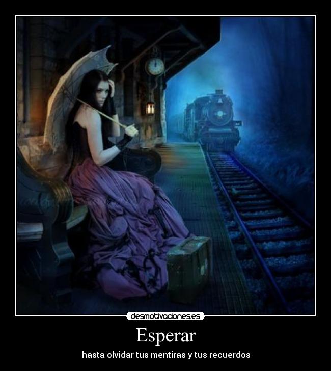 Esperar - hasta olvidar tus mentiras y tus recuerdos