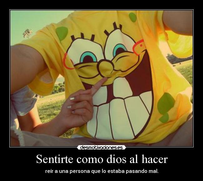 Sentirte como dios al hacer -