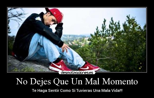 No Dejes Que Un Mal Momento -