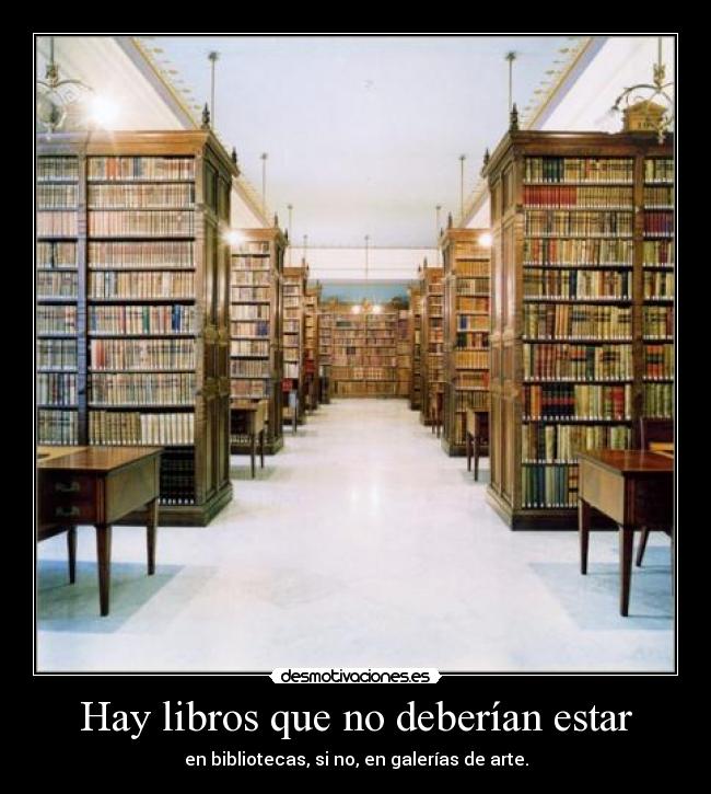 Hay libros que no deberían estar - en bibliotecas, si no, en galerías de arte.