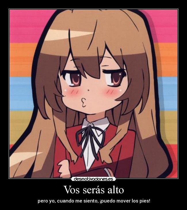 Vos serás alto - pero yo, cuando me siento, ¡puedo mover los pies!