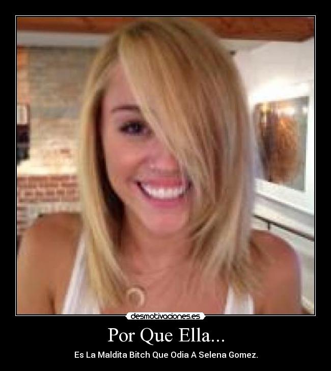 Por Que Ella... - Es La Maldita Bitch Que Odia A Selena Gomez.
