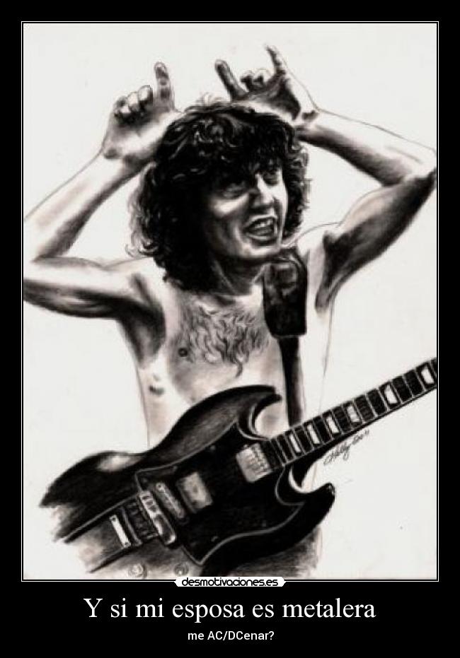 Y si mi esposa es metalera - me AC/DCenar?