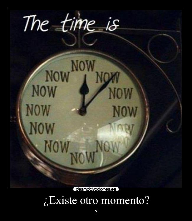 ¿Existe otro momento? - ?