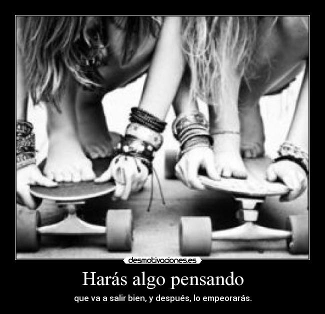 Harás algo pensando - 