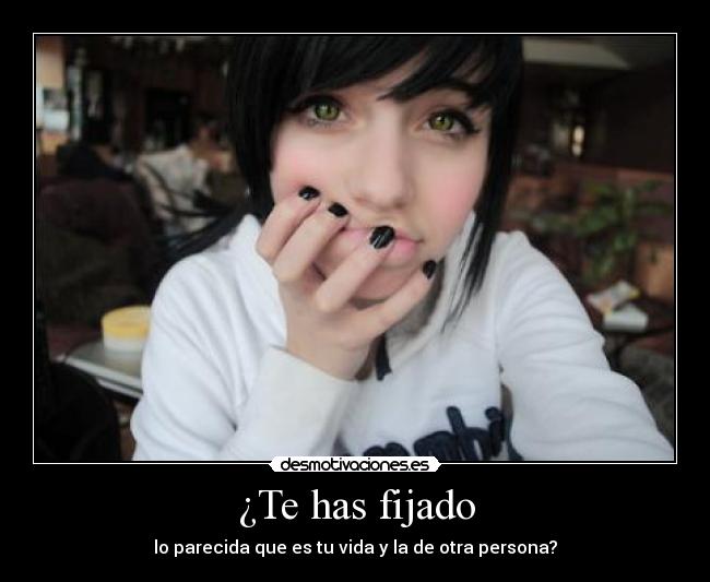 ¿Te has fijado - lo parecida que es tu vida y la de otra persona?