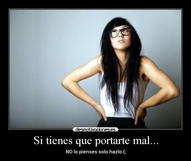 Si tienes que portarte mal... - 