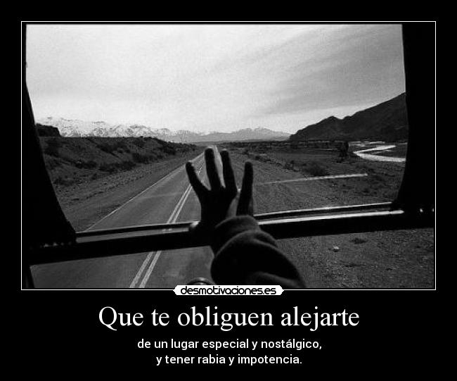 Que te obliguen alejarte -
