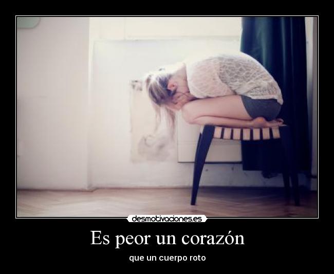 Es peor un corazón - que un cuerpo roto