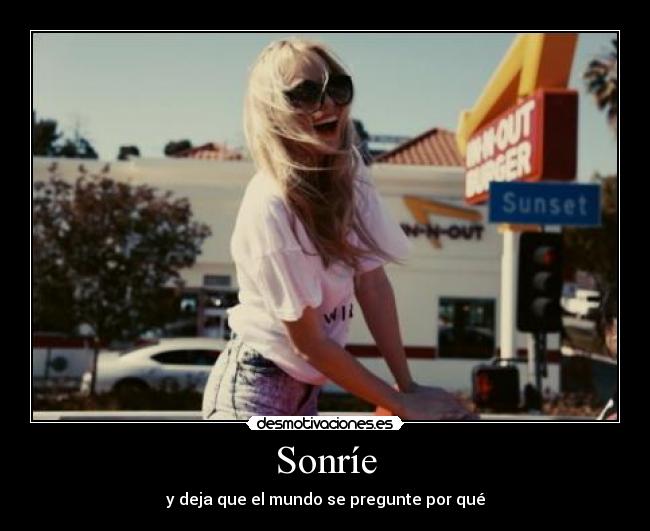 Sonríe - y deja que el mundo se pregunte por qué