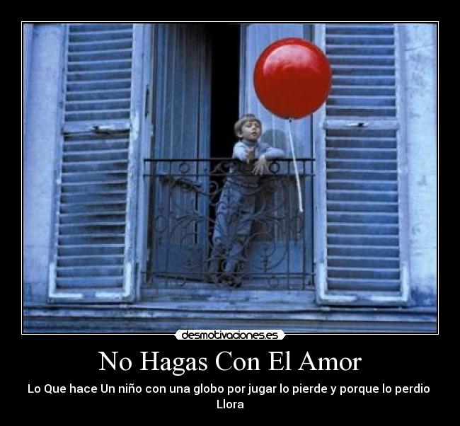 No Hagas Con El Amor - Lo Que hace Un niño con una globo por jugar lo pierde y porque lo perdio
Llora