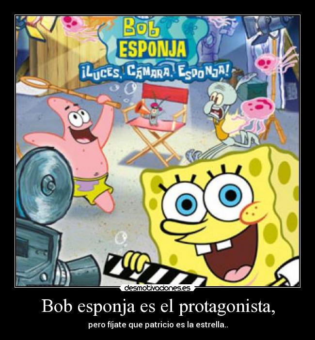 Bob esponja es el protagonista, - pero fíjate que patricio es la estrella..