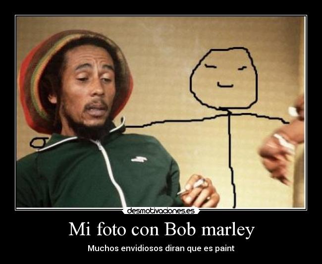 Mi foto con Bob marley - Muchos envidiosos diran que es paint