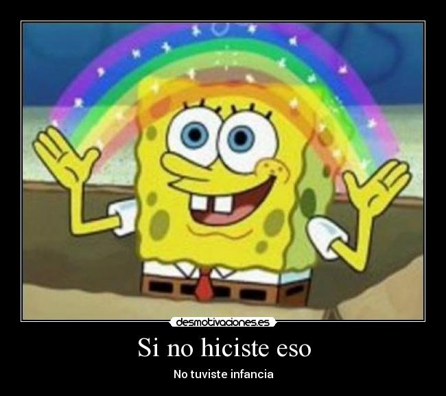 Si no hiciste eso - No tuviste infancia