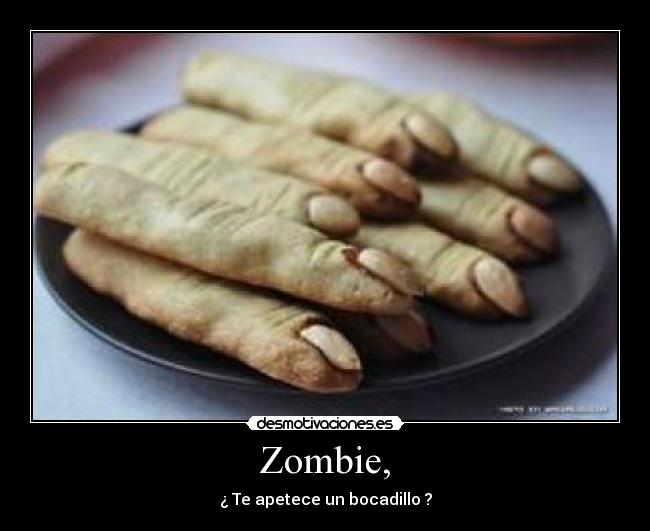 Zombie, - ¿ Te apetece un bocadillo ?