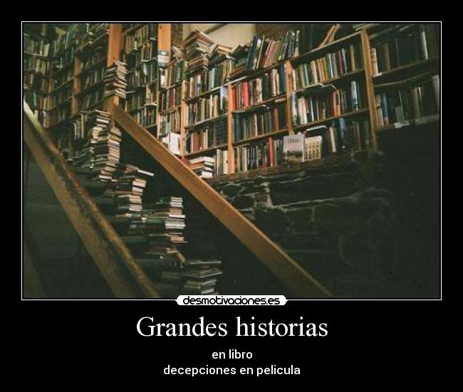 Grandes historias - en libro
decepciones en pelicula