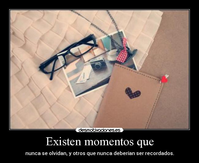 Existen momentos que - 
