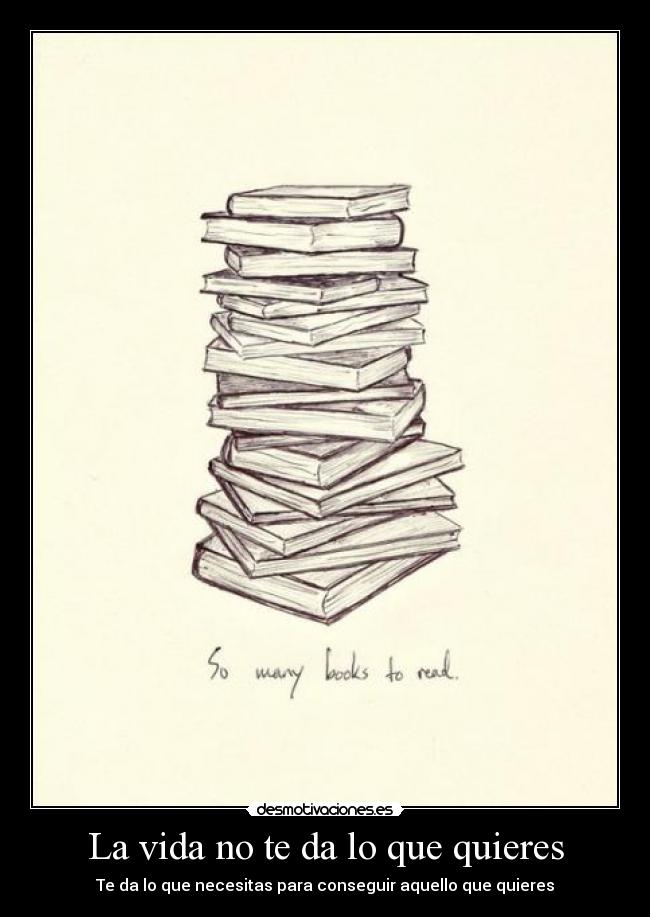 La vida no te da lo que quieres -