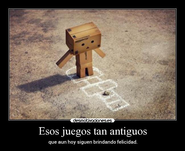 Esos juegos tan antiguos - que aun hoy siguen brindando felicidad.