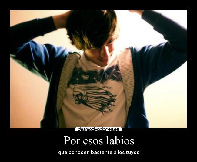 Por esos labios - que conocen bastante a los tuyos