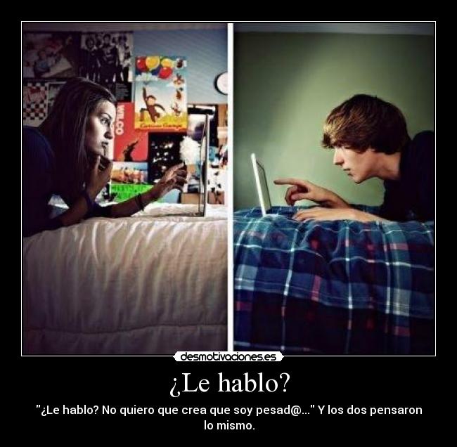 ¿Le hablo? -
