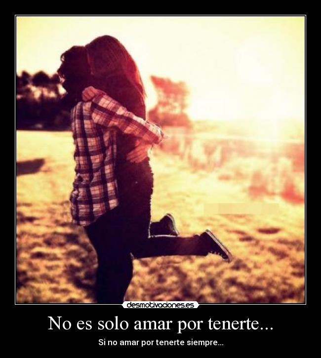 No es solo amar por tenerte... -