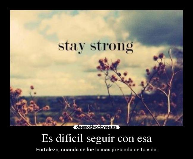 Es difícil seguir con esa -