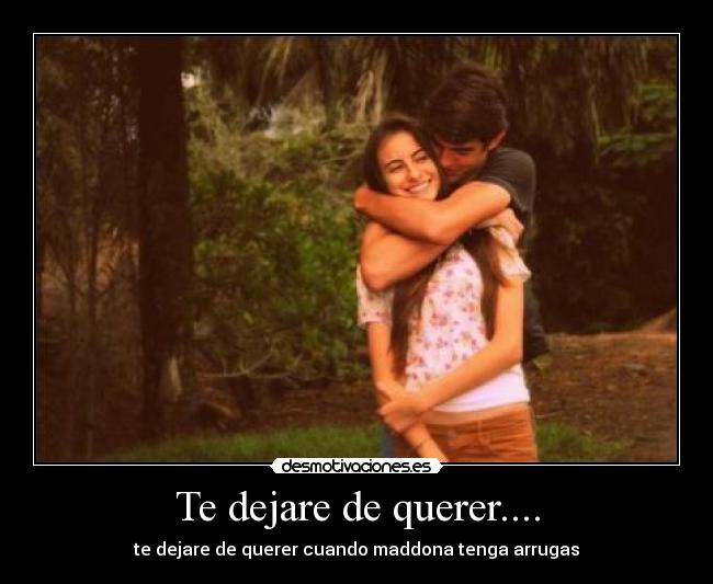 Te dejare de querer.... -
