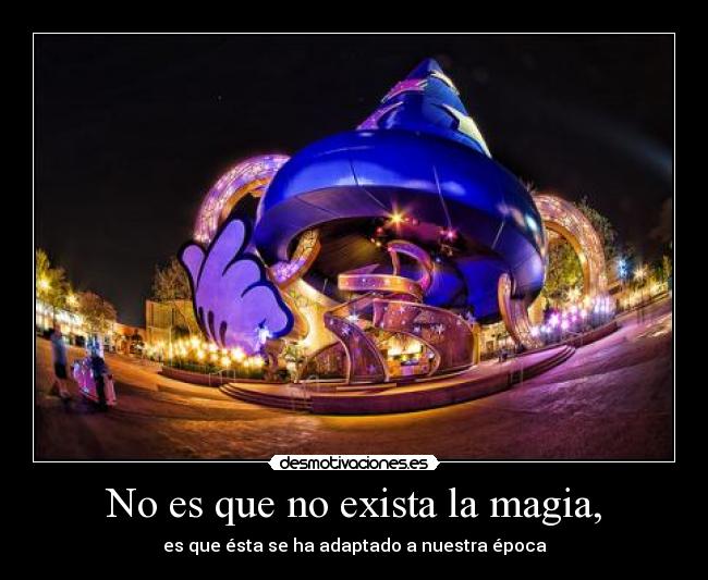 No es que no exista la magia, - es que ésta se ha adaptado a nuestra época