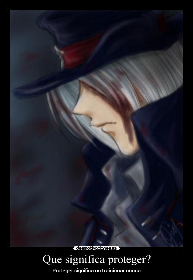 Que significa proteger? - Proteger significa no traicionar nunca