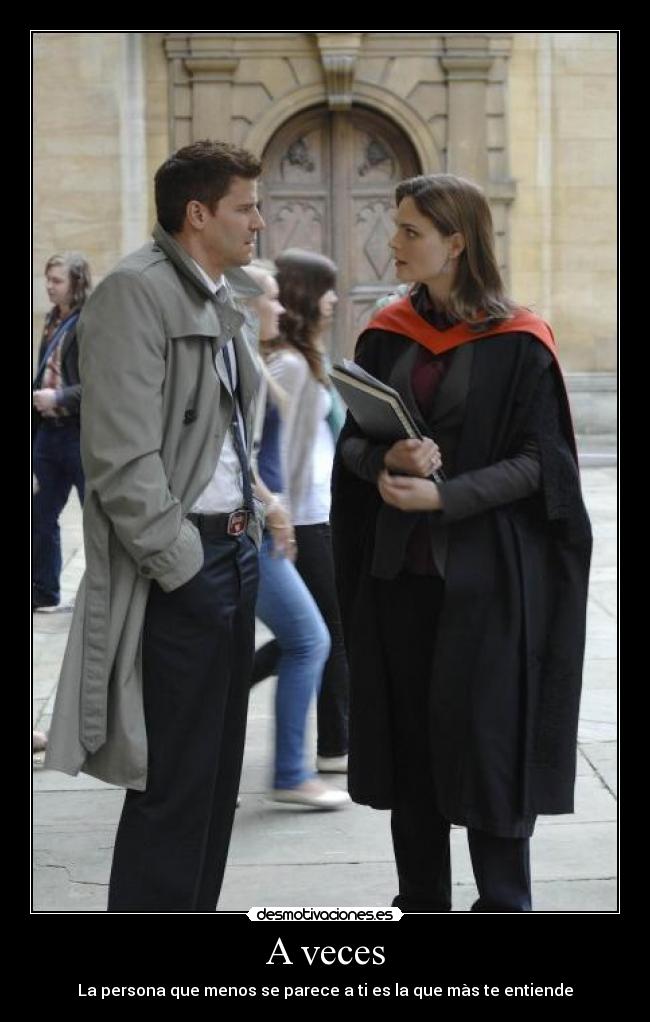 A veces - La persona que menos se parece a ti es la que màs te entiende