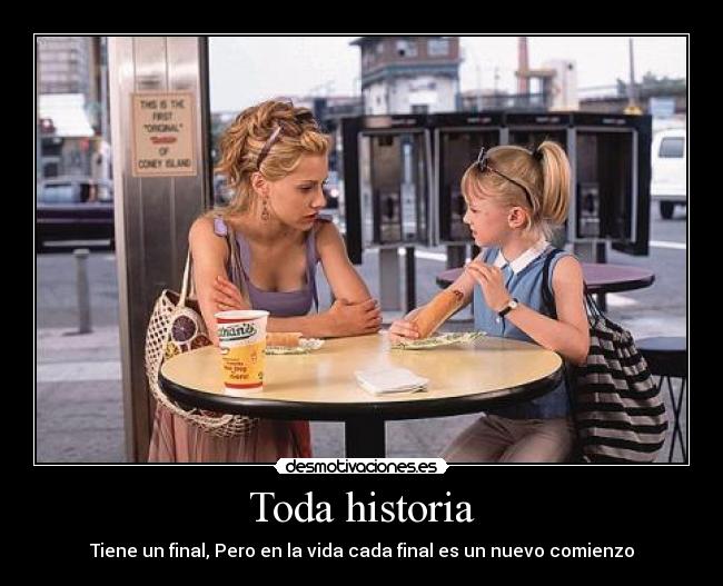 Toda historia - Tiene un final, Pero en la vida cada final es un nuevo comienzo
