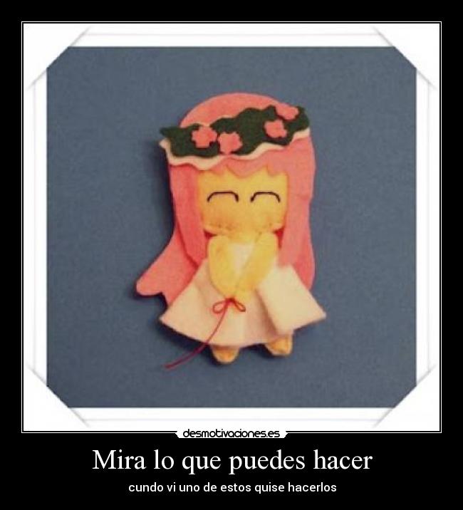 Mira lo que puedes hacer - cundo vi uno de estos quise hacerlos