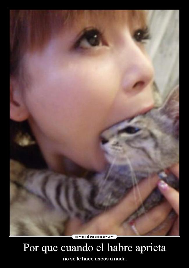 Por que cuando el habre aprieta - no se le hace ascos a nada.