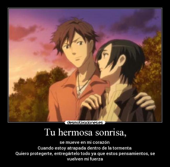 Tu hermosa sonrisa, - se mueve en mi corazón
Cuando estoy atrapada dentro de la tormenta
Quiero protegerte, entregártelo todo ya que estos pensamientos, se vuelven mi fuerza