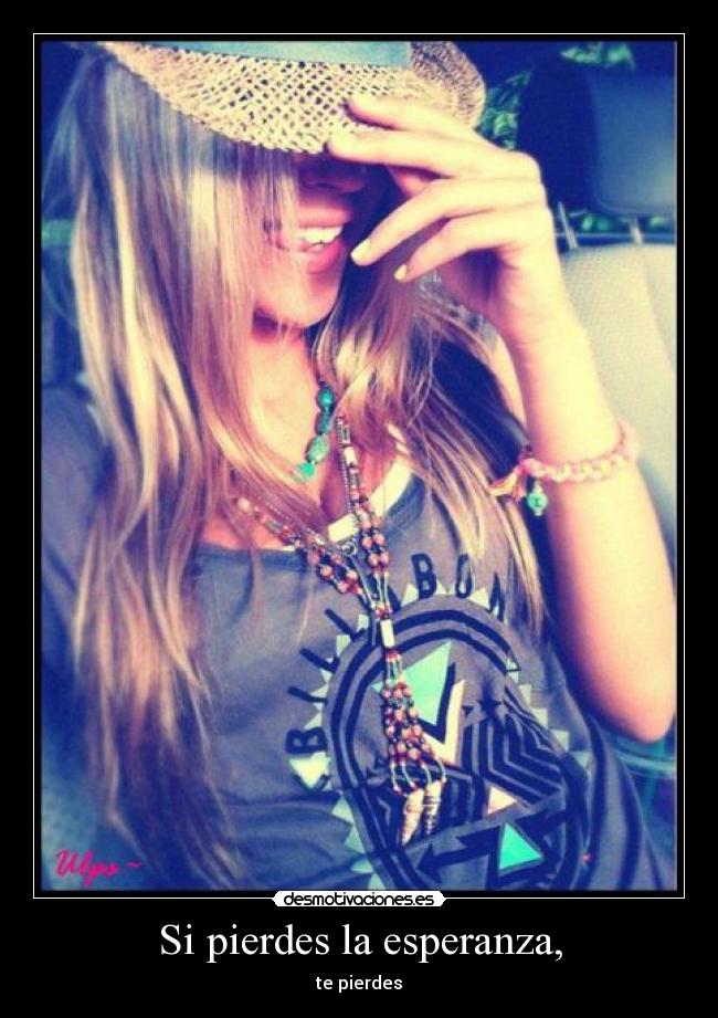 Si pierdes la esperanza, - te pierdes