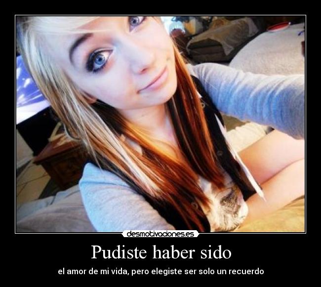 Pudiste haber sido - el amor de mi vida, pero elegiste ser solo un recuerdo