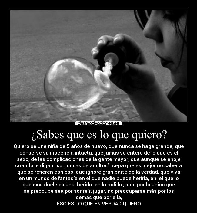 ¿Sabes que es lo que quiero? -