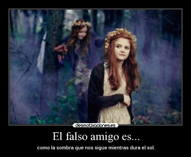El falso amigo es... -